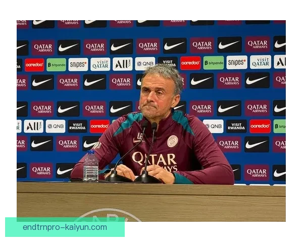 恩里克治下球队精神文化建设持续提升衣室凝聚力与战术执行力备受关注